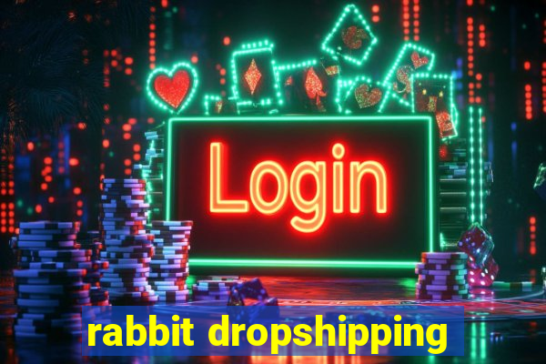 rabbit dropshipping